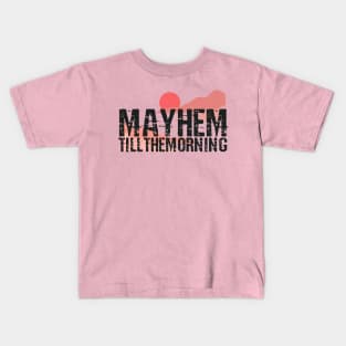 Mayhem till the morning Kids T-Shirt